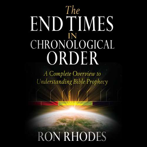 Cover von Ron Rhodes - The End Times in Chronological Order - A Complete Overview to Understanding Bible Prophecy
