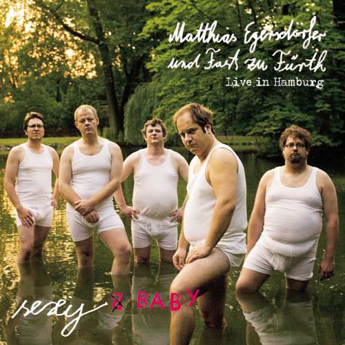 Cover von Matthias Egersdörfer - Matthias Egersdörfer und Fast zu Fürth - Sexy Baby - Live in Hamburg