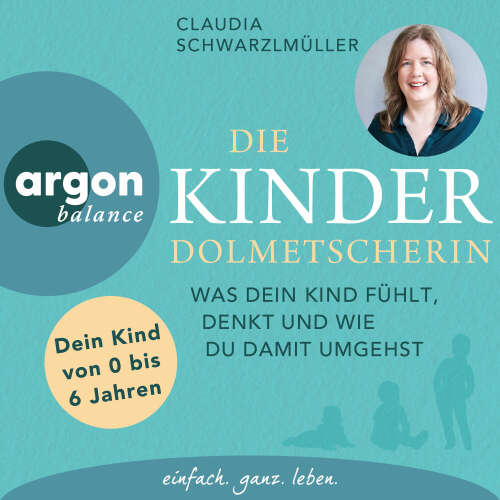 Cover von Claudia Schwarzlmüller - Die Kinderdolmetscherin - Was dein Kind fühlt, denkt und wie du damit umgehst