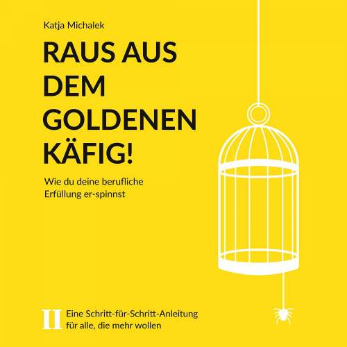 Cover von Katja Michalek - Raus aus dem goldenen Käfig! - Wie Du Deine berufliche Erfüllung er-spinnst