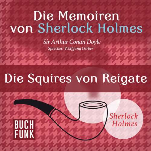 Cover von Arthur Conan Doyle - Sherlock Holmes: Die Memoiren von Sherlock Holmes - Die Squires von Reigate