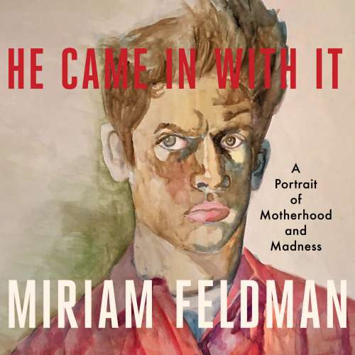 Cover von Miriam Feldman - He Came In With It - A Portrait of Motherhood and Madness