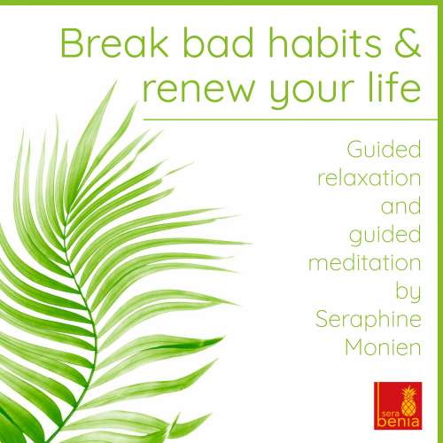 Cover von Seraphine Monien - Break Bad Habits and Renew Your Life - Guided Relaxation and Guided Meditation