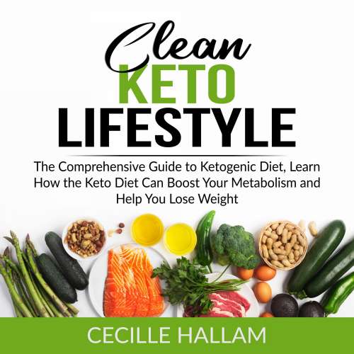Cover von Clean Keto Lifestyle - Clean Keto Lifestyle - The Comprehensive Guide to Ketogenic Diet, Learn How the Keto Diet Can Boost Your Metabolism and Help You Lose Weight