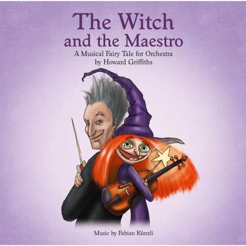 Cover von Howard Griffiths - The Witch and the Maestro - A Musical Fairy Tale for Orchestra by Howard Griffiths