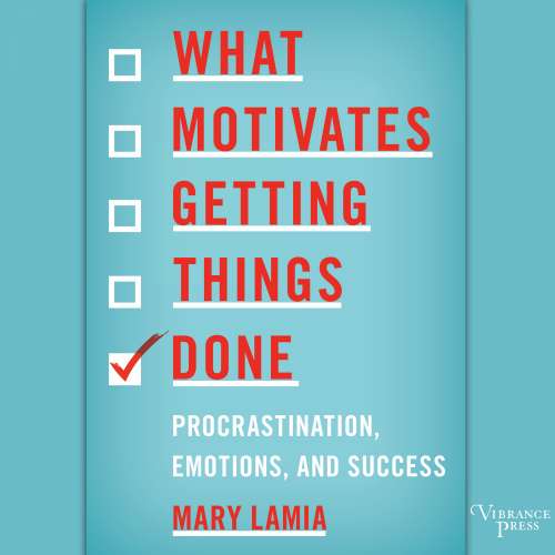 Cover von Mary Lamia - What Motivates Getting Things Done - Procrastination, Emotions, and Success