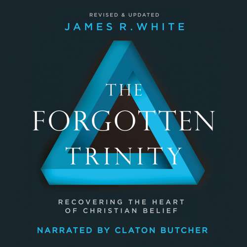Cover von James R. White - The Forgotten Trinity - Recovering the Heart of Christian Belief