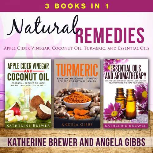 Cover von Katherine Brewer - Natural Remedies, 3 Books in 1 - Apple Cider Vinegar, Coconut Oil, Turmeric, and Essential Oils