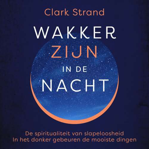 Cover von Clark Strand - Wakker zijn in de nacht - De spiritualiteit van slapeloosheid