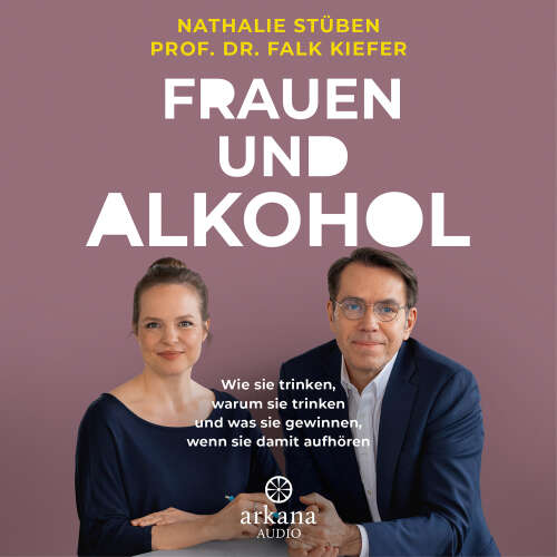 Cover von Nathalie Stüben - Frauen und Alkohol - Wie sie trinken, warum sie trinken und was sie gewinnen, wenn sie damit aufhören