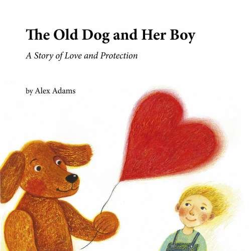 Cover von The Old Dog and Her Boy - The Old Dog and Her Boy - A Story of Love and Protection