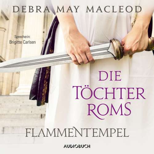 Cover von Debra Macleod - Die Vestalinnen-Reihe - Band 1 - Die Töchter Roms: Flammentempel