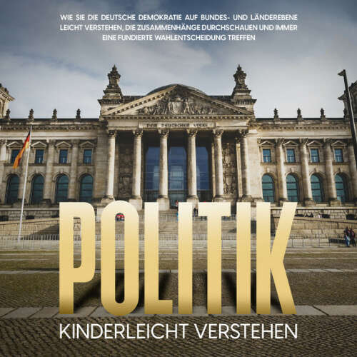 Cover von Thomas Kampen - Politik kinderleicht verstehen: Wie Sie die deutsche Demokratie auf Bundes- und Länderebene leicht verstehen, die Zusammenhänge durchschauen und immer eine fundierte Wahlentscheidung treffen