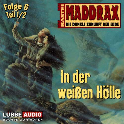 Cover von Maddrax - Maddrax - Folge 6 - In der weißen Hölle - Teil 1