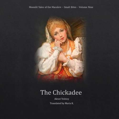 Cover von Alexei Tolstoy - The Chickadee - Moonlit Tales of the Macabre - Small Bites Book 9