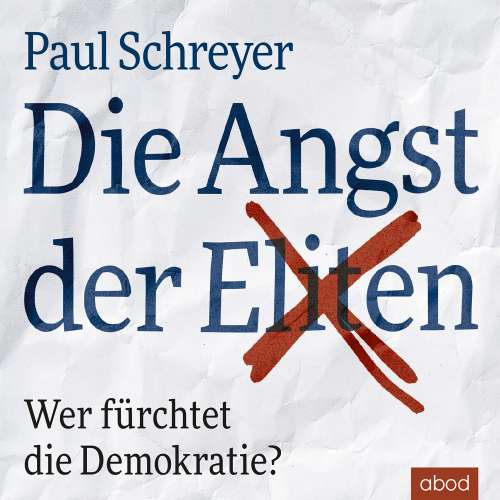 Cover von Paul Schreyer - Die Angst der Eliten - Wer fürchtet die Demokratie?