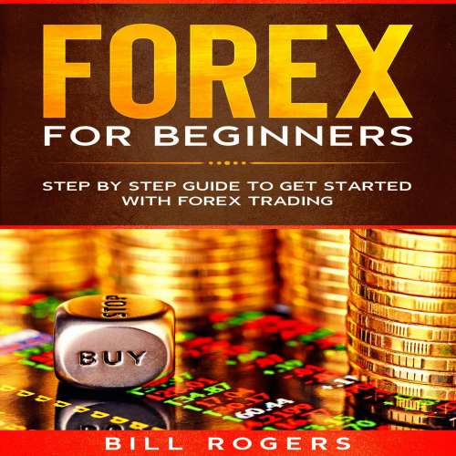 Cover von Bill Rogers - Forex for Beginners - Step by Step Guide to Get Started with Forex Trading