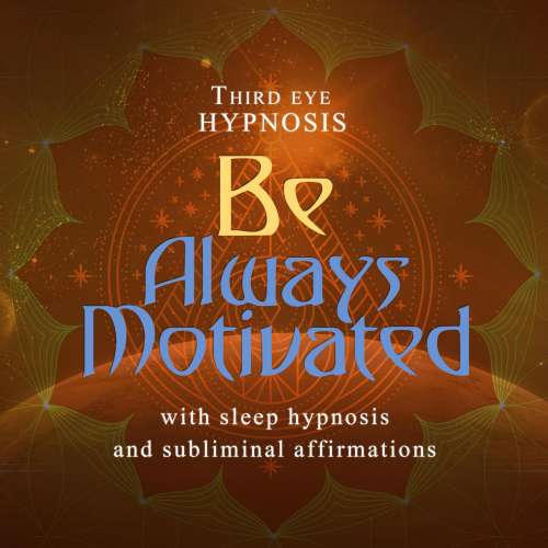 Cover von Third Eye Hypnosis - Be Always Motivated - With sleep hypnosis and subliminal affirmations