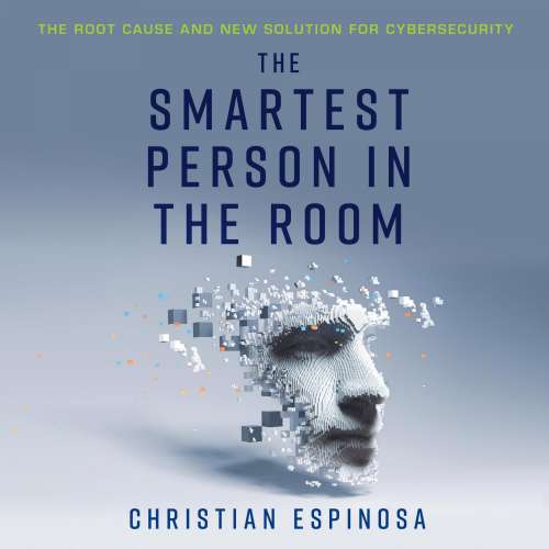 Cover von Christian Espinosa - The Smartest Person in the Room - The Root Cause and New Solution for Cybersecurity