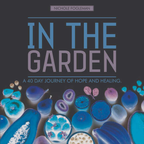 Cover - Nichole Fogleman - In the Garden - A 40-Day Journey of Hope and Healing