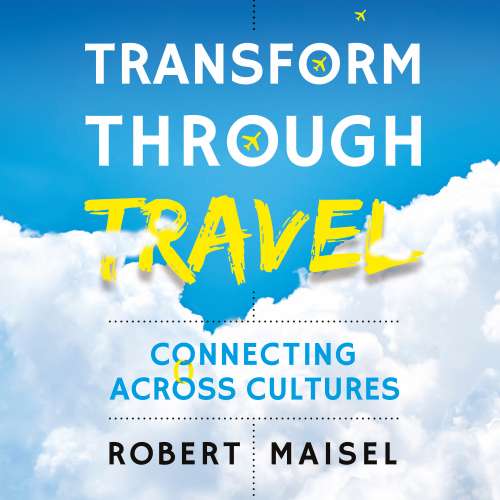Cover von Robert Maisel - Transform Through Travel - Connecting Across Cultures