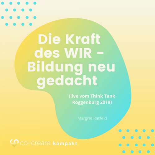 Cover von Co-Creare - Die Kraft des WIR - Bildung neu gedacht (live vom Think Tank Roggenburg 2019)