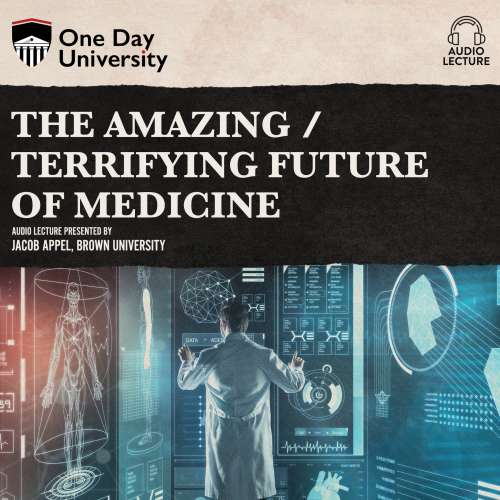Cover von Jacob Appel - The Amazing / Terrifying Future of Medicine